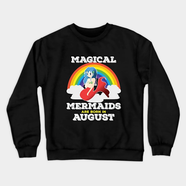 August Birthday - Magical Mermaids Are Born In August Crewneck Sweatshirt by Kudostees